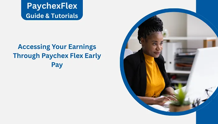 Accessing Your Earnings Through Paychex Flex Early Pay Accessing Your Earnings Through Paychex Flex Early Pay