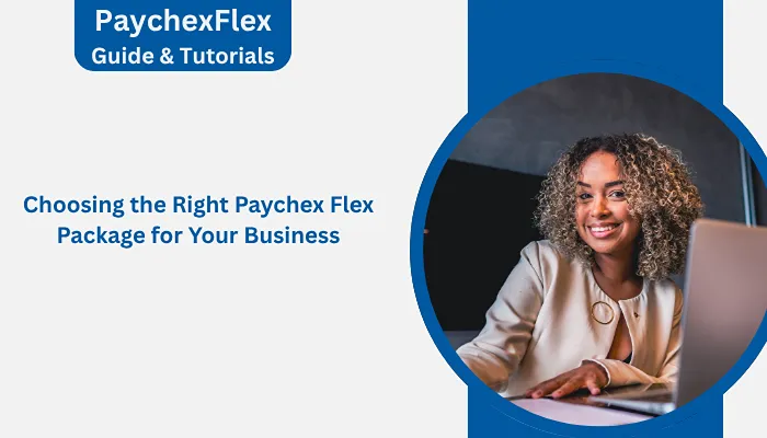 Choosing the Right Paychex Flex Package for Your Business Choosing the Right Paychex Flex Package for Your Business