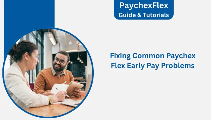 Fixing Common Paychex Flex Early Pay Problems Fixing Common Paychex Flex Early Pay Problems