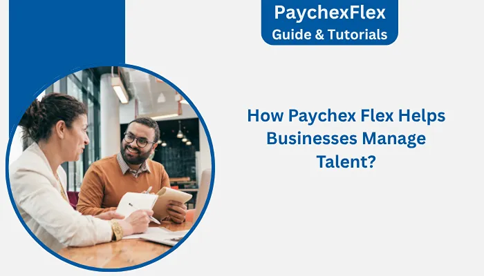 How Paychex Flex Helps Businesses Manage Talent? How Paychex Flex Helps Businesses Manage Talent?