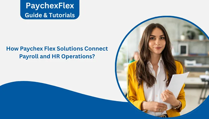 How Paychex Flex Solutions Connect Payroll and HR Operations? How Paychex Flex Solutions Connect Payroll and HR Operations?