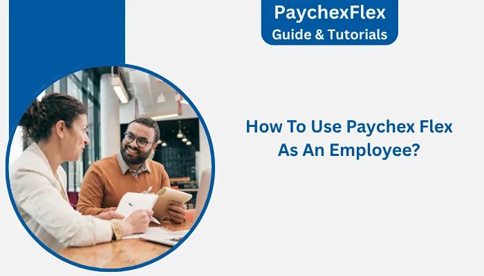 How To Use Paychex Flex As An Employee?