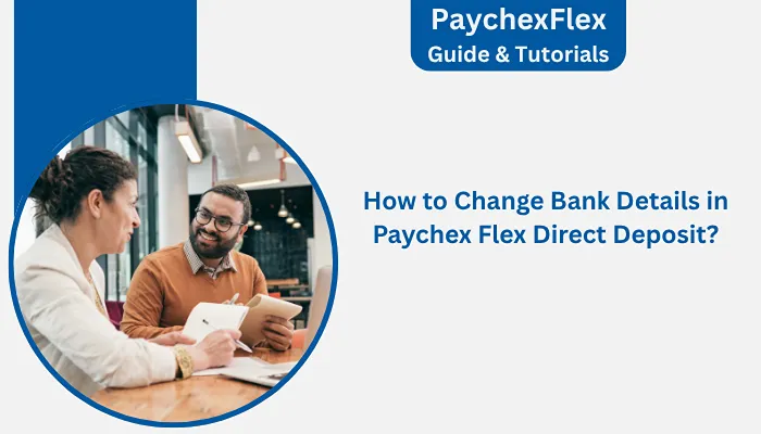 How to Change Bank Details in Paychex Flex Direct Deposit? How to Change Bank Details in Paychex Flex Direct Deposit?