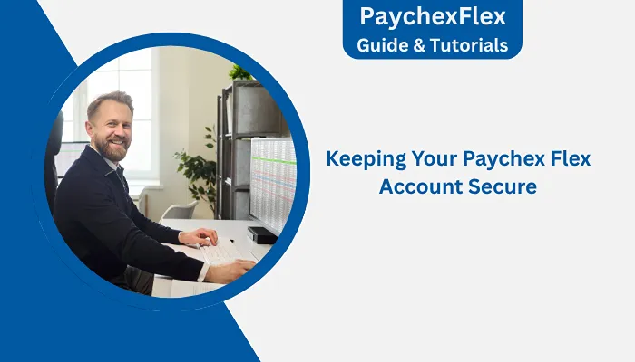 Keeping Your Paychex Flex Account Secure Keeping Your Paychex Flex Account Secure