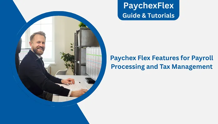 Paychex Flex Features for Payroll Processing and Tax Management